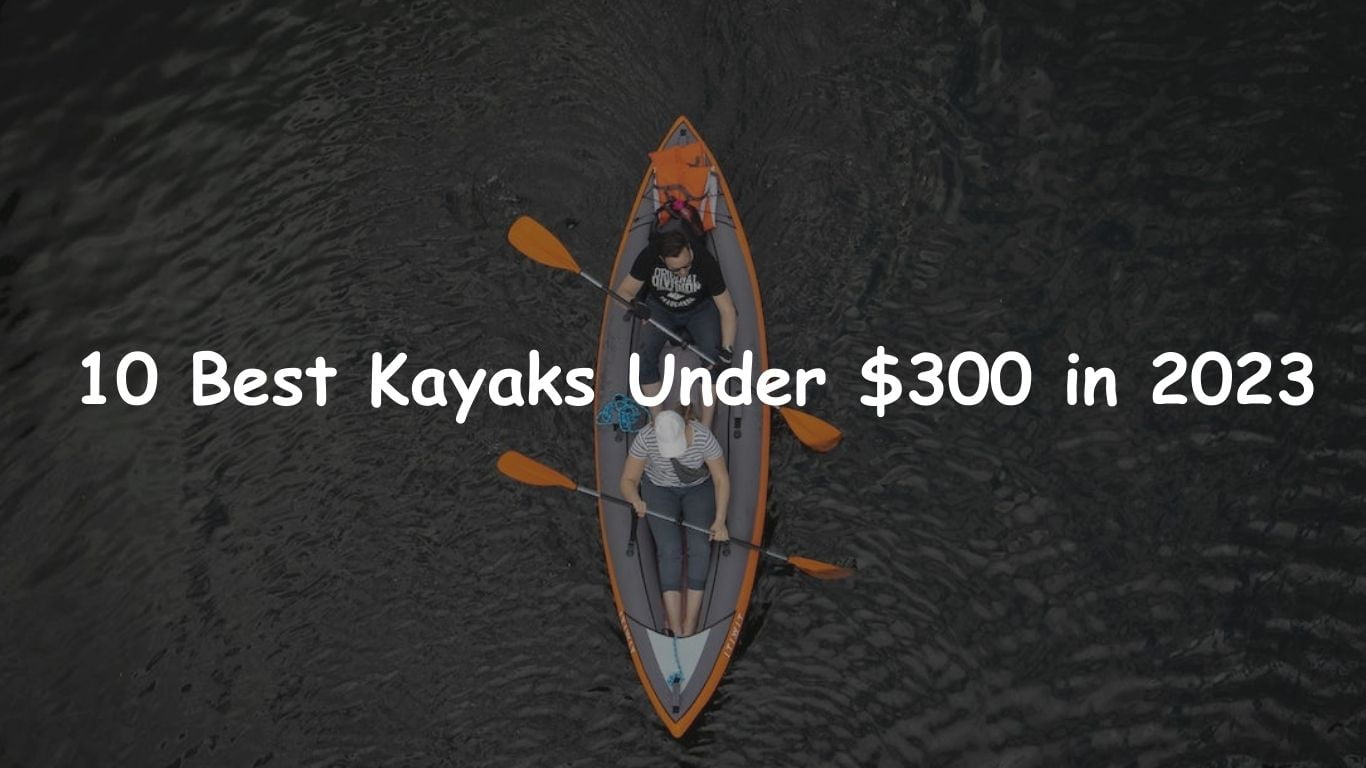 Kayaks Under $300