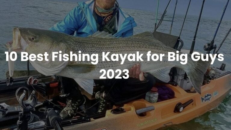 Best Fishing Kayak for Big Guys