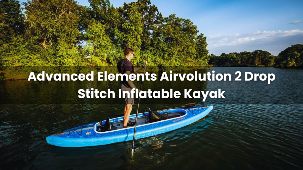 Advanced Elements Airvolution 2 Drop Stitch Inflatable Kayak