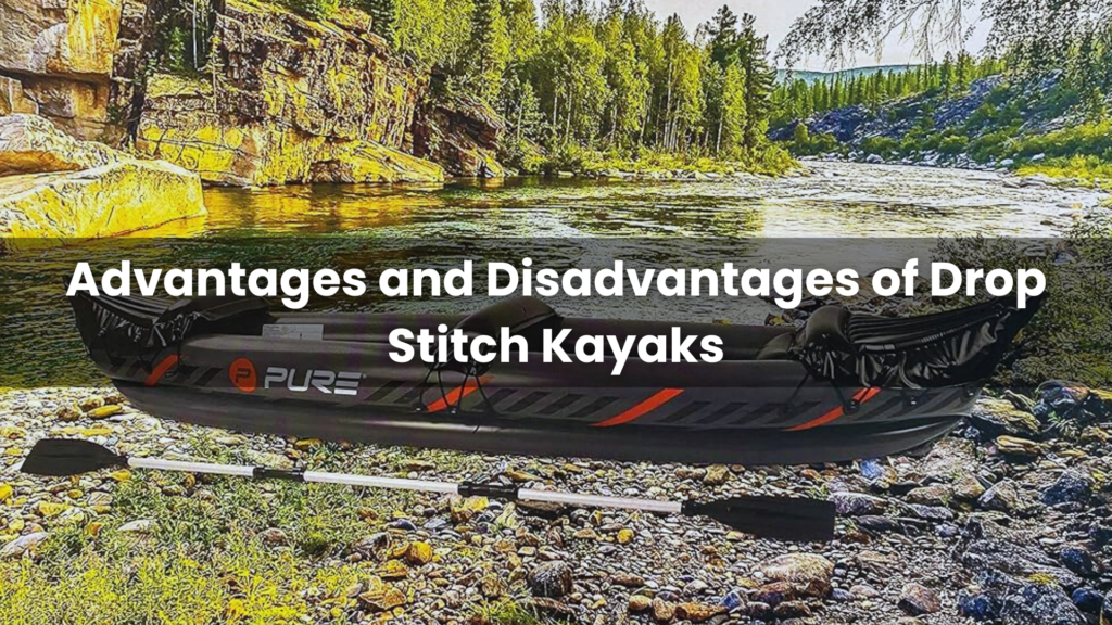 Advantages and Disadvantages of Drop Stitch Kayaks