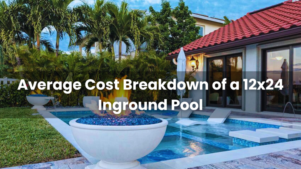 Average Cost Breakdown of a 12x24 Inground Pool