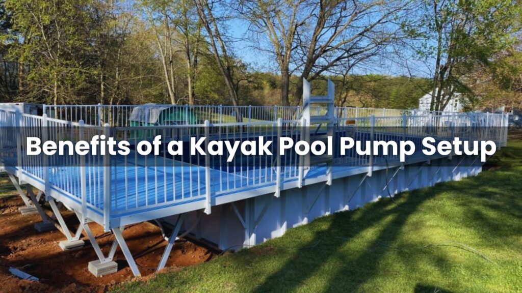 Benefits of a Kayak Pool Pump Setup