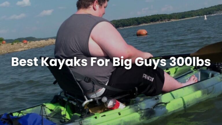 Best Kayaks For Big Guys 300lbs