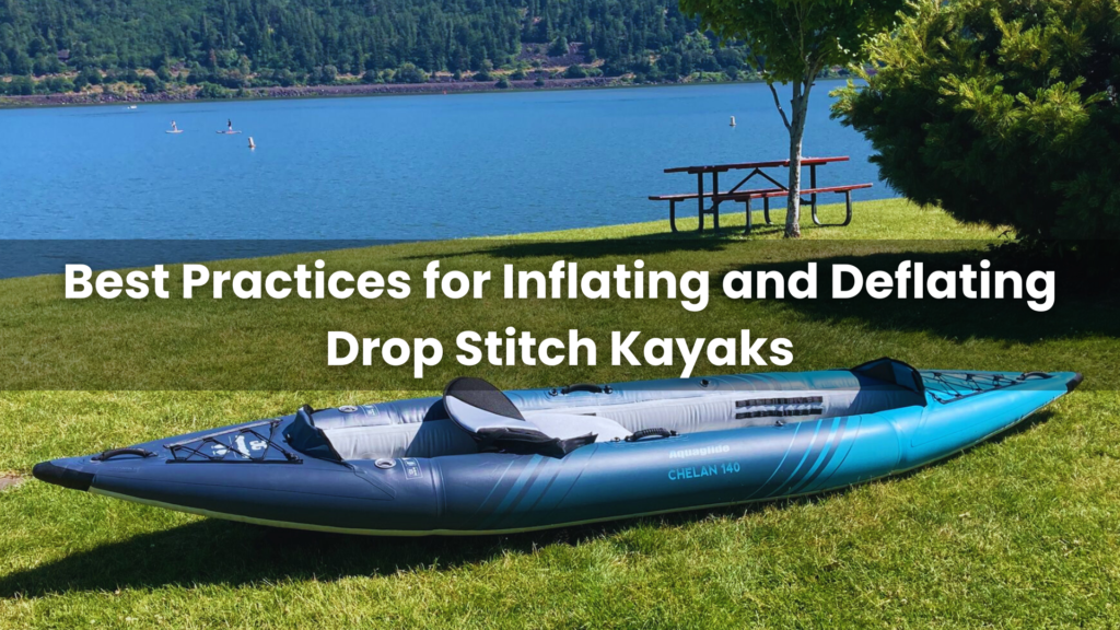 Best Practices for Inflating and Deflating Drop Stitch Kayaks