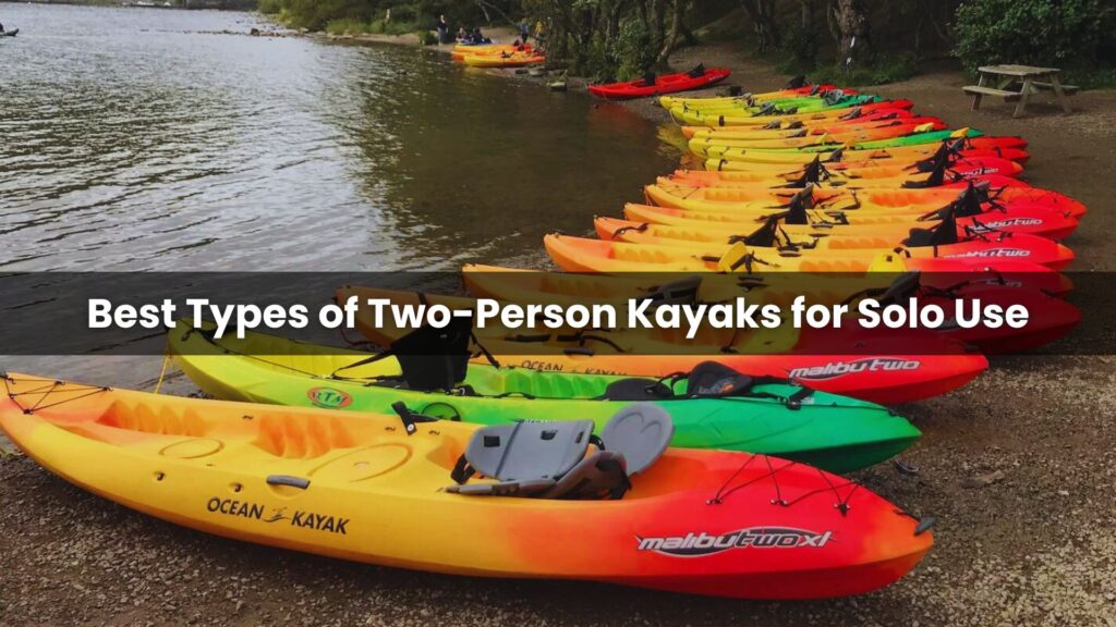 Best Types of Two-Person Kayaks for Solo Use