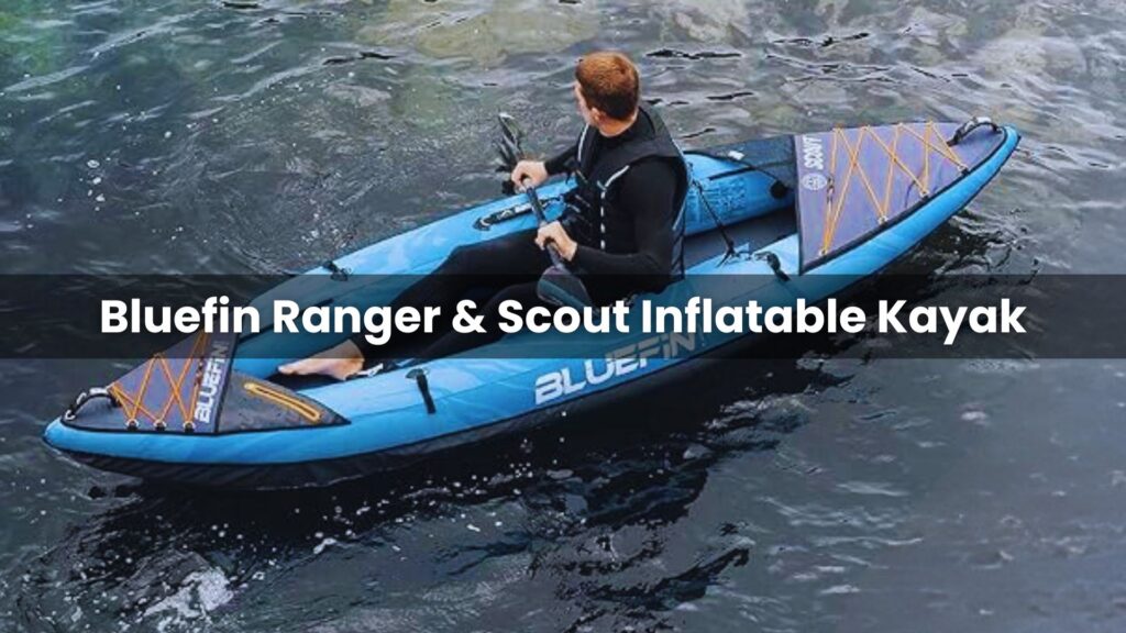 Bluefin Ranger & Scout Inflatable Kayak