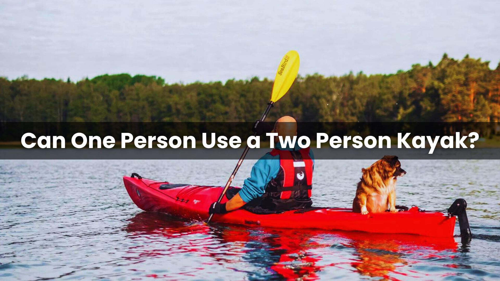 Can One Person Use a Two Person Kayak