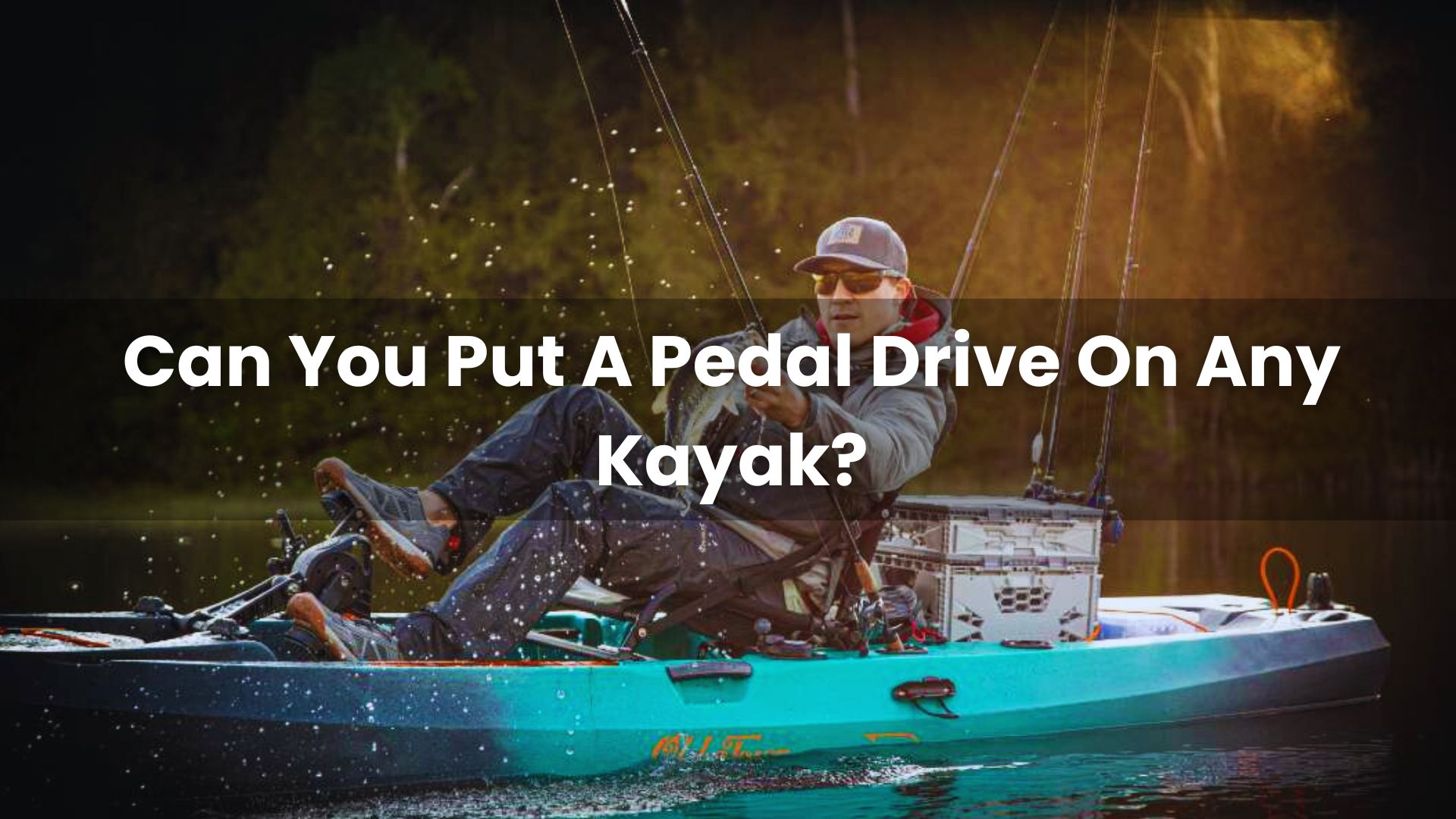 Can You Put A Pedal Drive On Any Kayak