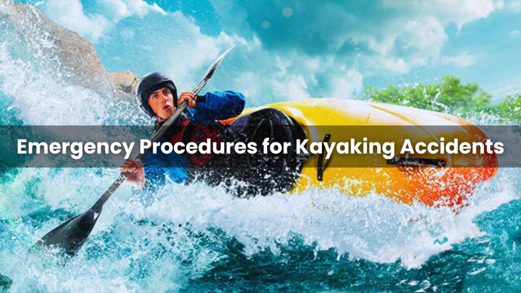 Emergency Procedures for Kayaking Accidents