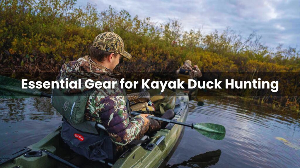 Essential Gear for Kayak Duck Hunting