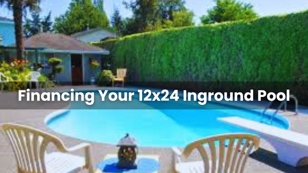 Financing Your 12x24 Inground Pool