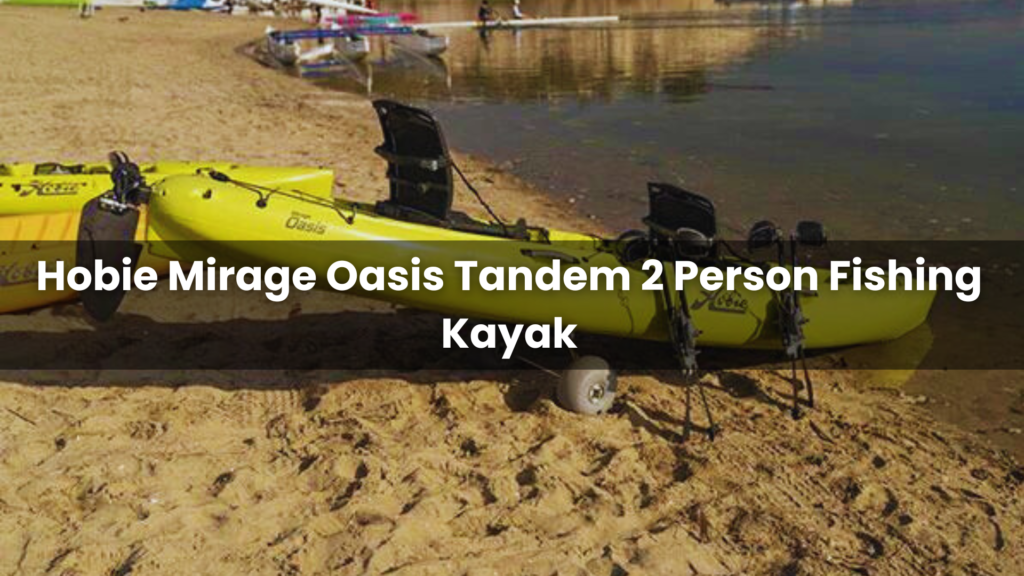 Hobie Mirage Oasis Tandem 2 Person Fishing Kayak