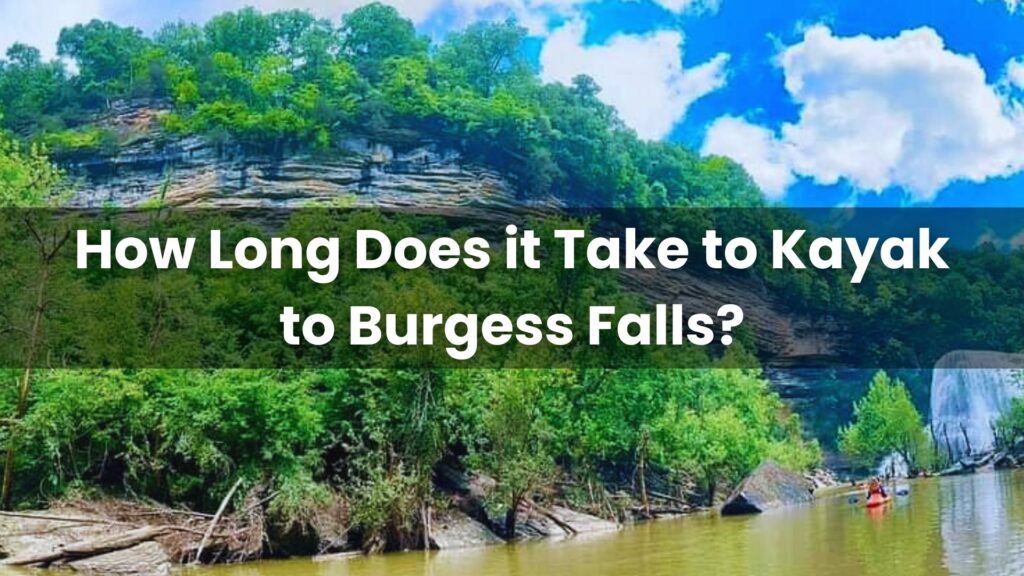 How Long Does it Take to Kayak to Burgess Falls