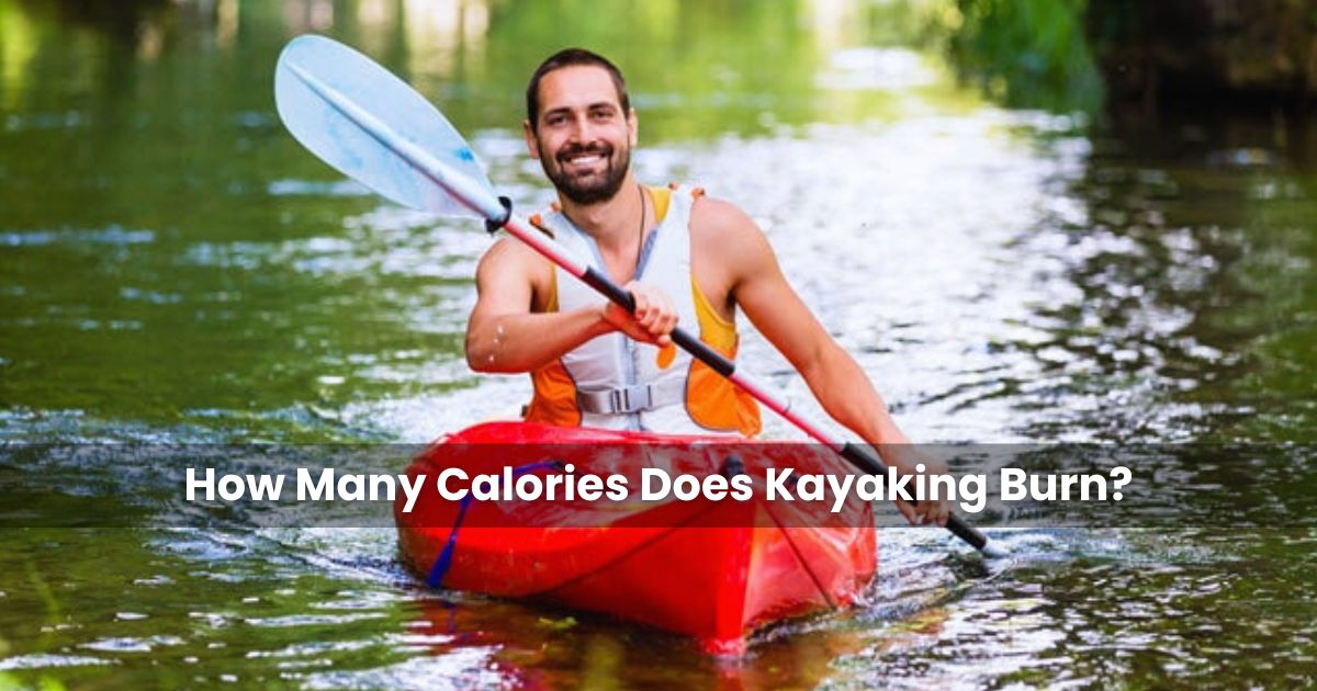 How Many Calories Does Kayaking Burn