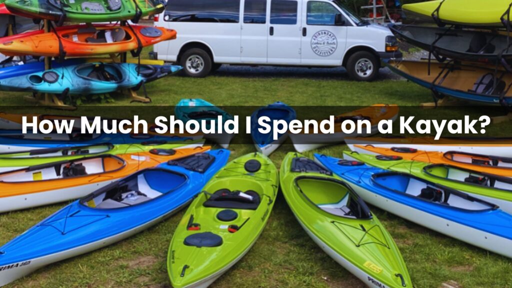 How Much Should I Spend on a Kayak