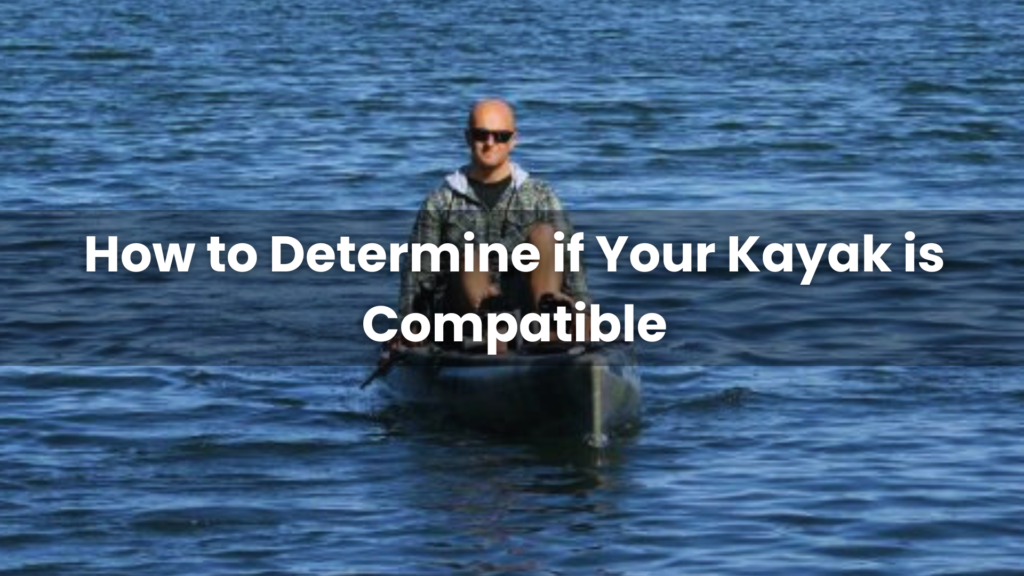 How to Determine if Your Kayak is Compatible
