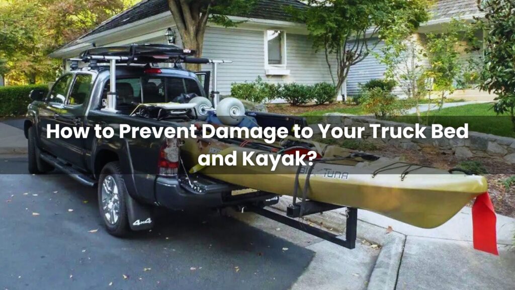 How to Prevent Damage to Your Truck Bed and Kayak