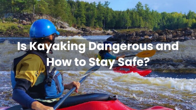 Is Kayaking Dangerous and How to Stay Safe? - Kayak Voyage