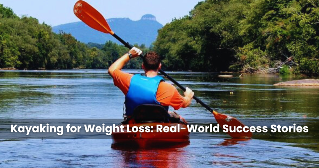 Kayaking for Weight Loss Real-World Success Stories