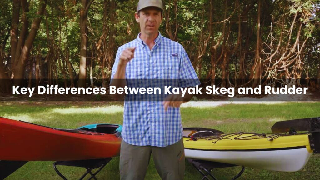 Key Differences Between Kayak Skeg and Rudder