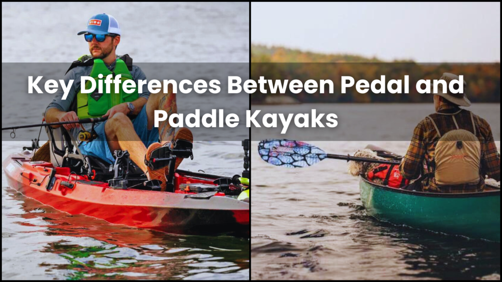 Key Differences Between Pedal and Paddle Kayaks