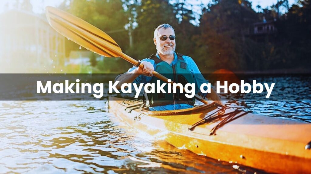 Making Kayaking a Hobby