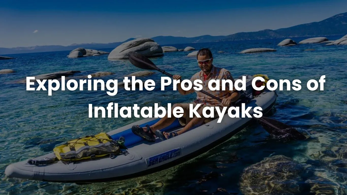 Pros and Cons of Inflatable Kayaks