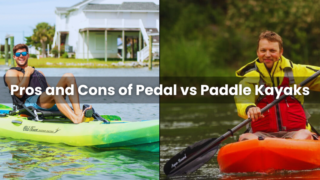 Pros and Cons of Pedal vs Paddle Kayaks