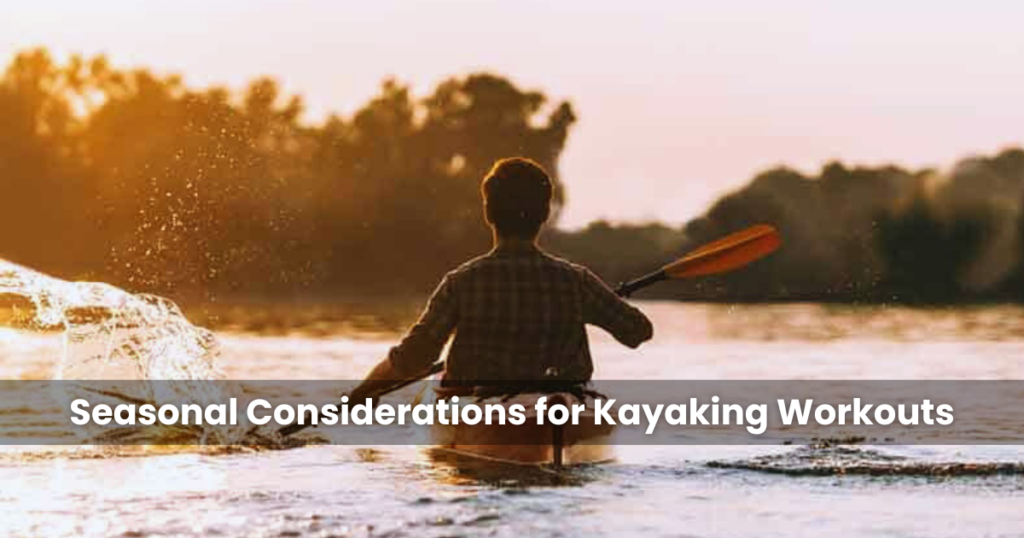 Seasonal Considerations for Kayaking Workouts