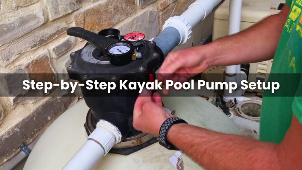 Step-by-Step Kayak Pool Pump Setup