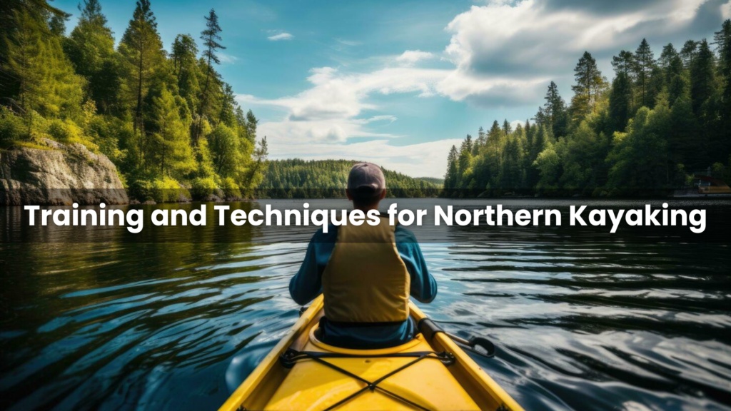 Training and Techniques for Northern Kayaking