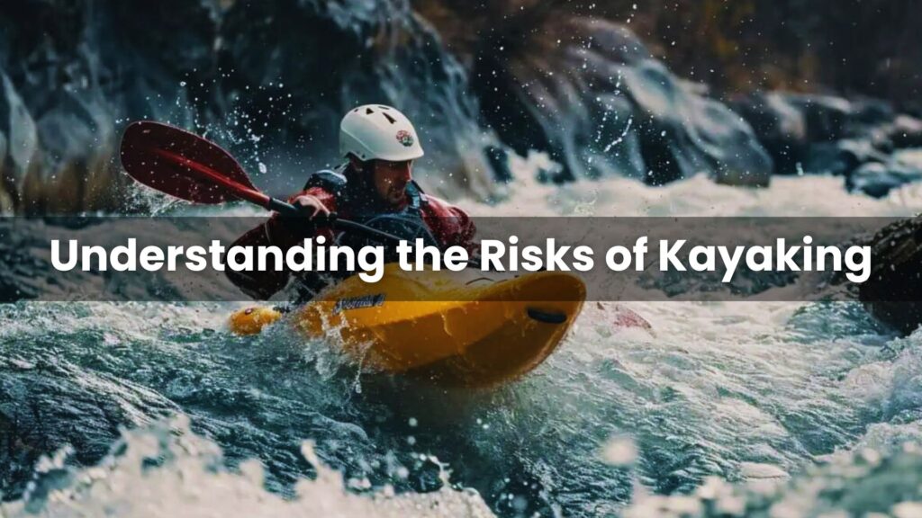 Understanding the Risks of Kayaking