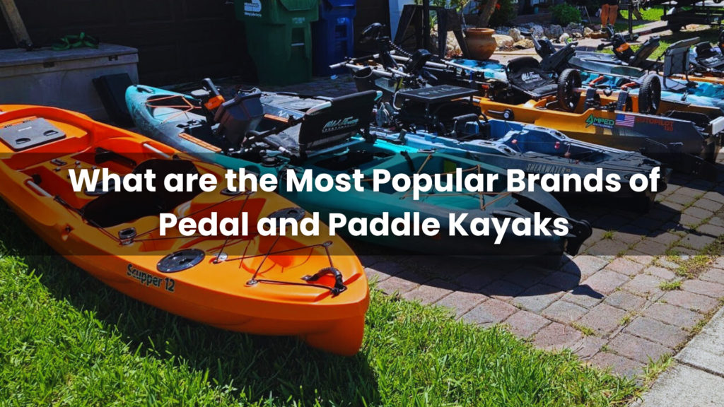 Most Popular Brands of Pedal and Paddle Kayaks