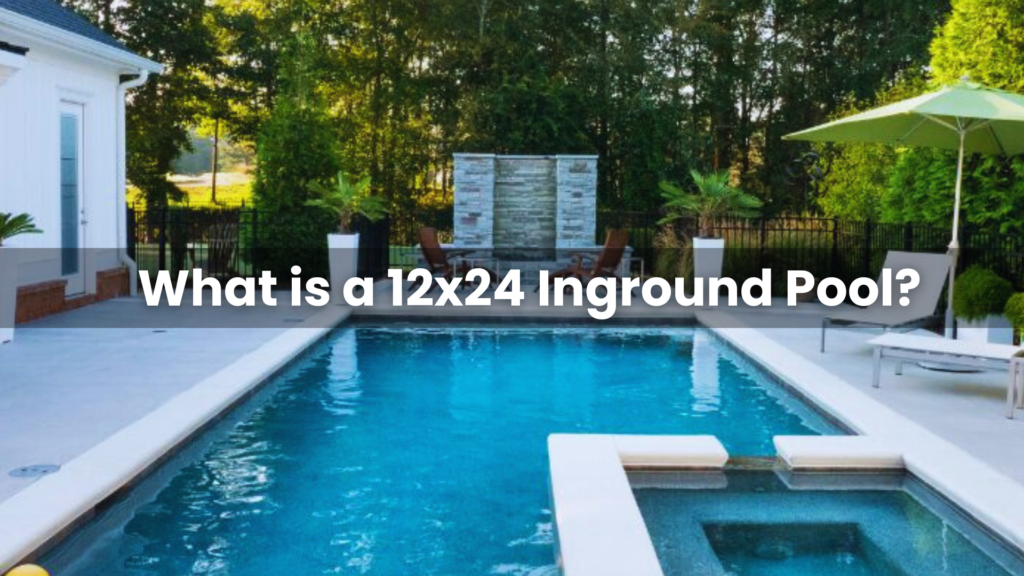 What is a 12x24 Inground Pool