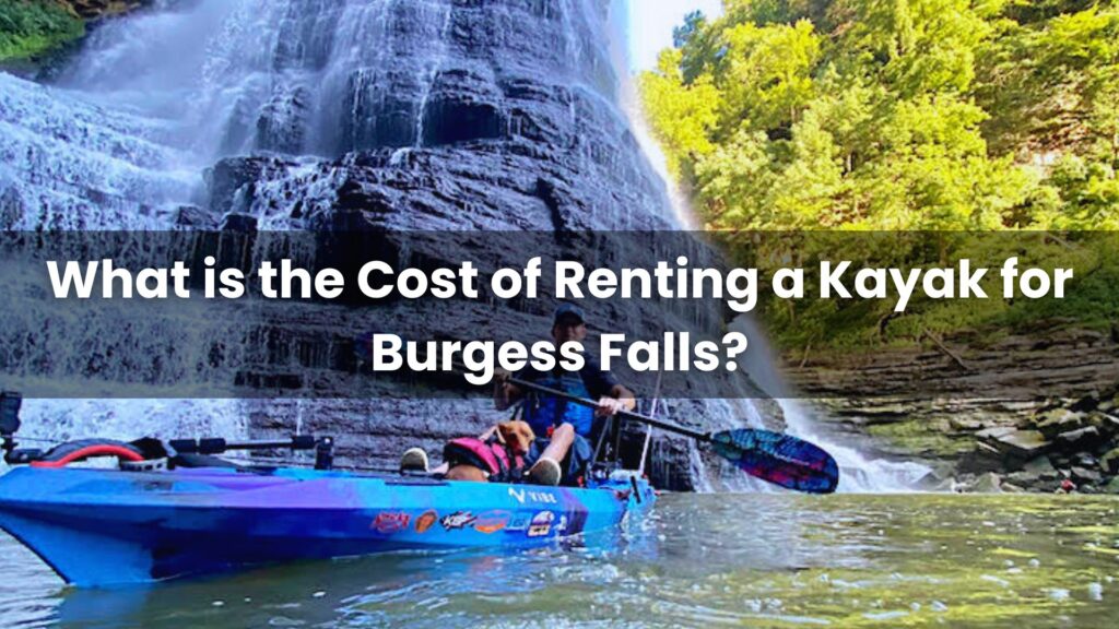 What is the Cost of Renting a Kayak for Burgess Falls