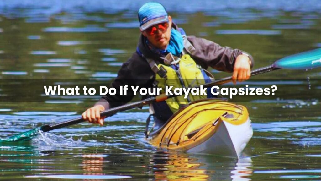 What to Do If Your Kayak Capsizes