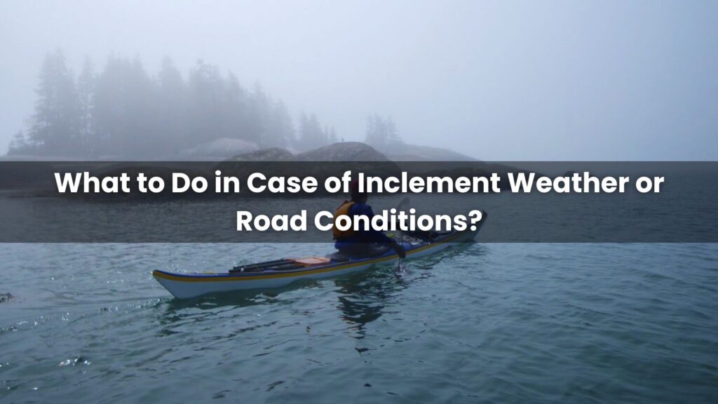 What to Do in Case of Inclement Weather or Road Conditions