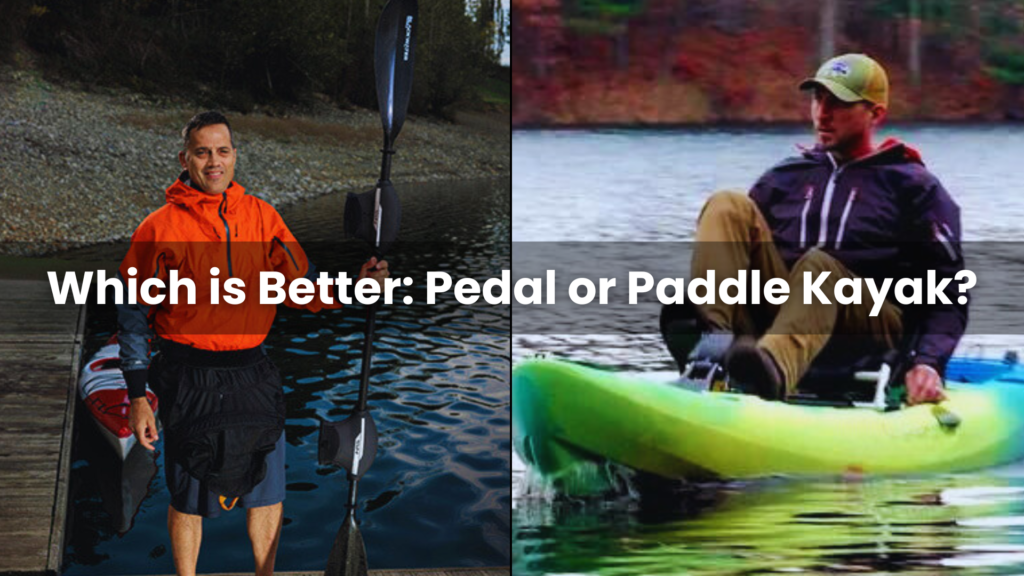Which is Better Pedal or Paddle Kayak