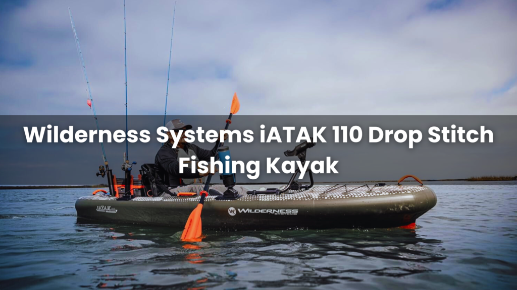 Wilderness Systems iATAK 110 Drop Stitch Fishing Kayak